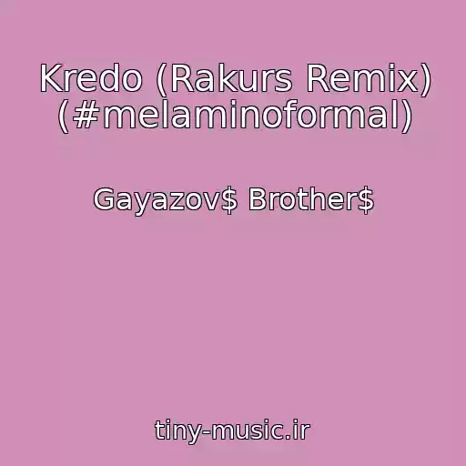 کاور آهنگ Kredo (Rakurs Remix) (#melaminoformal) از Gayazov$ Brother$