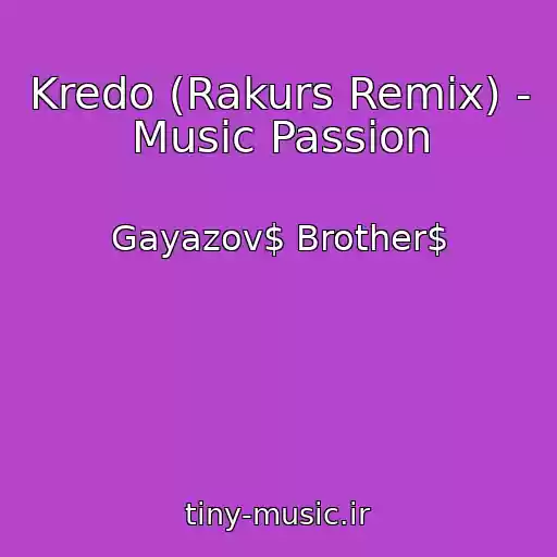 کاور آهنگ Kredo (Rakurs Remix) - Music Passion از Gayazov$ Brother$