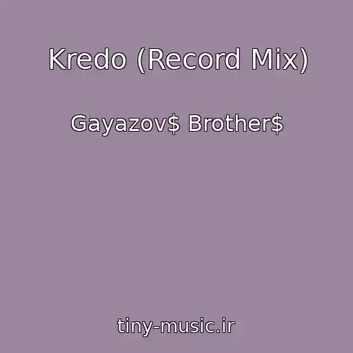 کاور آهنگ Kredo (Record Mix) از Gayazov$ Brother$