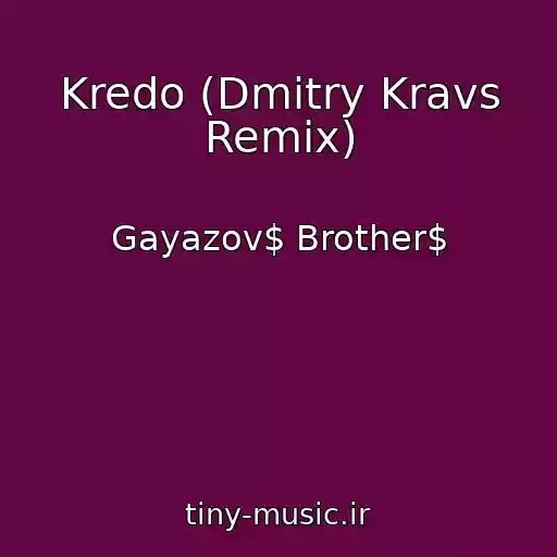 کاور آهنگ Kredo (Dmitry Kravs Remix) از Gayazov$ Brother$