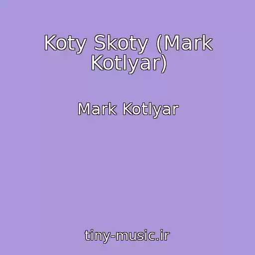 کاور آهنگ Koty Skoty (Mark Kotlyar) از Mark Kotlyar