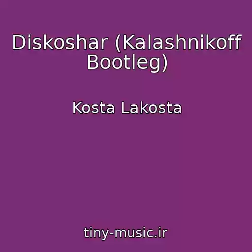 کاور آهنگ Diskoshar (Kalashnikoff Bootleg) از Kosta Lakosta