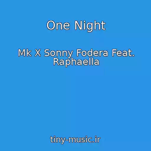 کاور آهنگ One Night از Mk X Sonny Fodera Feat. Raphaella