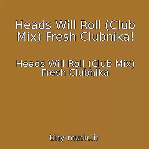 کاور آهنگ Heads Will Roll (Club Mix) Fresh Clubnika! از Heads Will Roll (Club Mix) Fresh Clubnika