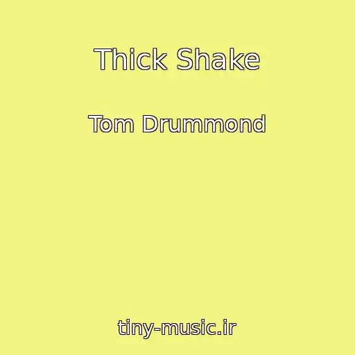 کاور آهنگ Thick Shake از Tom Drummond