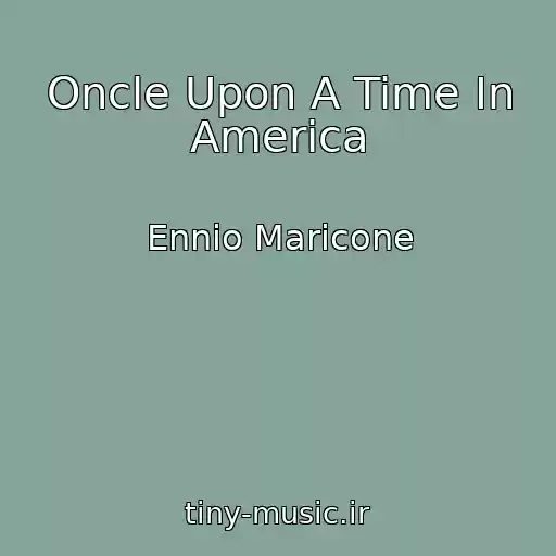 کاور آهنگ Oncle Upon A Time In America از Ennio Maricone