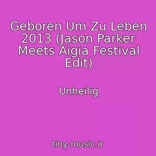 کاور آهنگ Geboren Um Zu Leben 2013 (Jason Parker Meets Aigia Festival Edit) از Unheilig