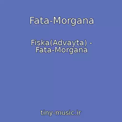 کاور آهنگ Fata-Morgana از Fiska(Advayta) - Fata-Morgana