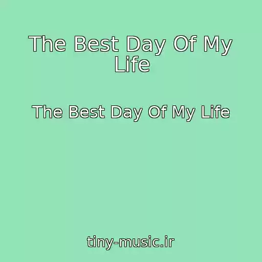 کاور آهنگ The Best Day Of My Life از The Best Day Of My Life