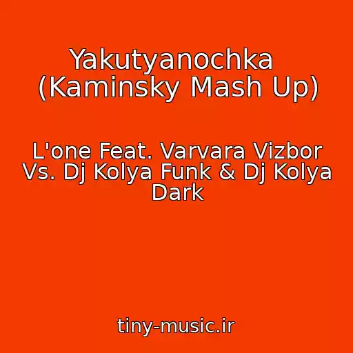 کاور آهنگ Yakutyanochka  (Kaminsky Mash Up) از L'one Feat. Varvara Vizbor Vs. Dj Kolya Funk & Dj Kolya Dark