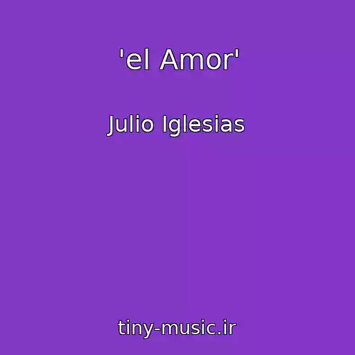 کاور آهنگ 'el Amor' از Julio Iglesias