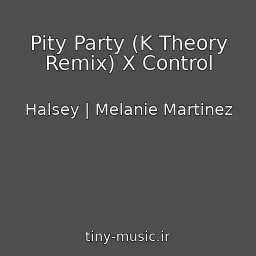 کاور آهنگ Pity Party (K Theory Remix) X Control از Halsey | Melanie Martinez