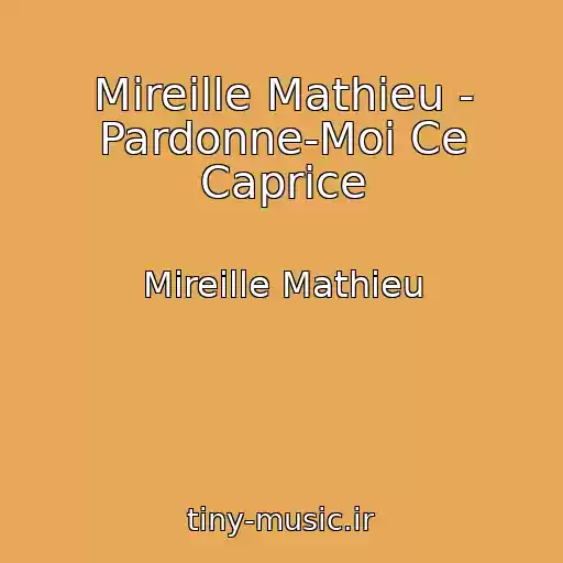 کاور آهنگ Mireille Mathieu - Pardonne-Moi Ce Caprice از Mireille Mathieu
