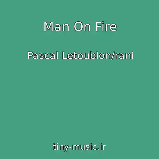 کاور آهنگ Man On Fire از Pascal Letoublon/rani
