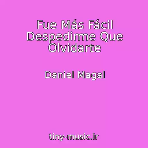 کاور آهنگ Fue Más Fácil Despedirme Que Olvidarte از Daniel Magal