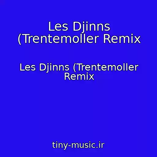 کاور آهنگ Les Djinns (Trentemoller Remix از Les Djinns (Trentemoller Remix