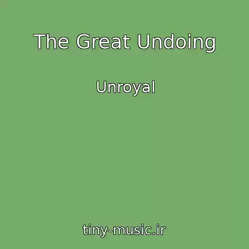 کاور آهنگ The Great Undoing از Unroyal