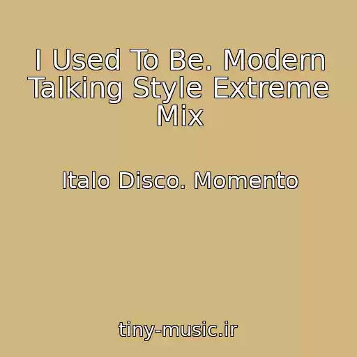 کاور آهنگ I Used To Be. Modern Talking Style Extreme Mix از Italo Disco. Momento