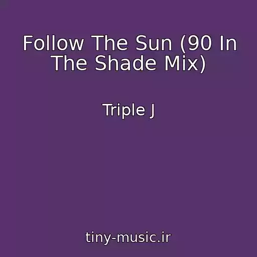 کاور آهنگ Follow The Sun (90 In The Shade Mix) از Triple J