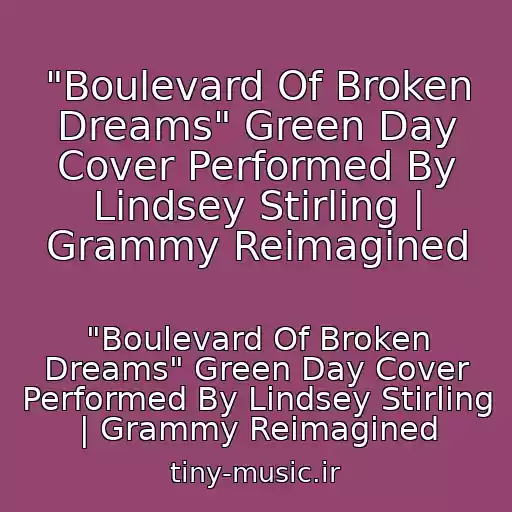 کاور آهنگ "Boulevard Of Broken Dreams" Green Day Cover Performed By Lindsey Stirling | Grammy Reimagined از "Boulevard Of Broken Dreams" Green Day Cover Performed By Lindsey Stirling | Grammy Reimagined
