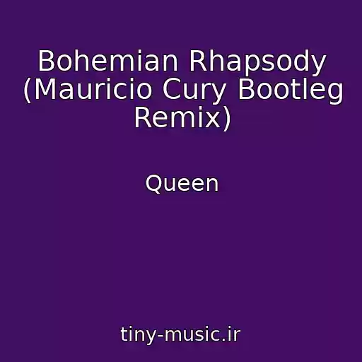 کاور آهنگ Bohemian Rhapsody (Mauricio Cury Bootleg Remix) از Queen