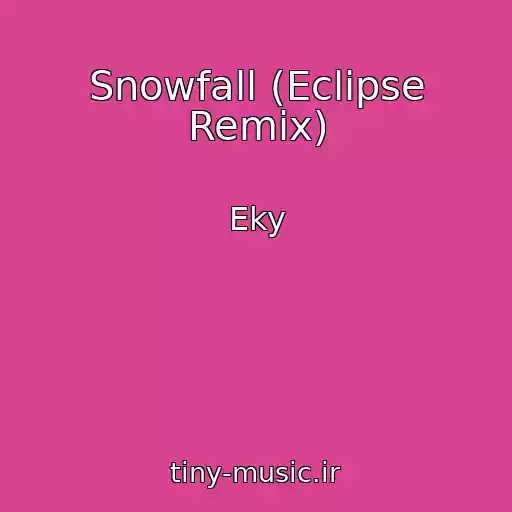 کاور آهنگ Snowfall (Eclipse Remix) از Eky
