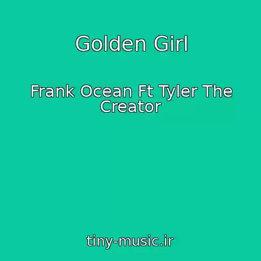کاور آهنگ Golden Girl از Frank Ocean Ft Tyler The Creator
