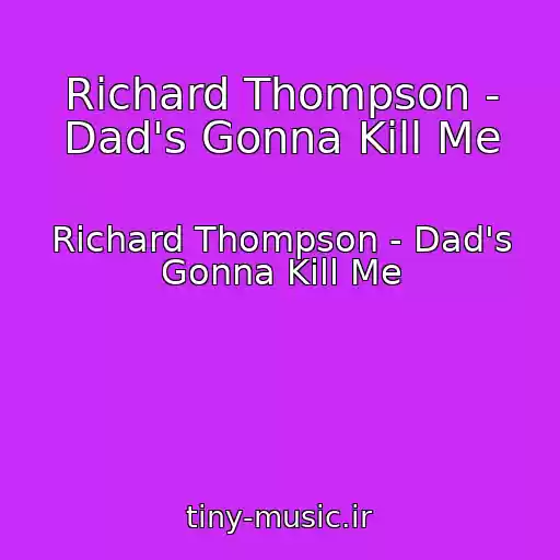 کاور آهنگ Richard Thompson - Dad's Gonna Kill Me از Richard Thompson - Dad's Gonna Kill Me