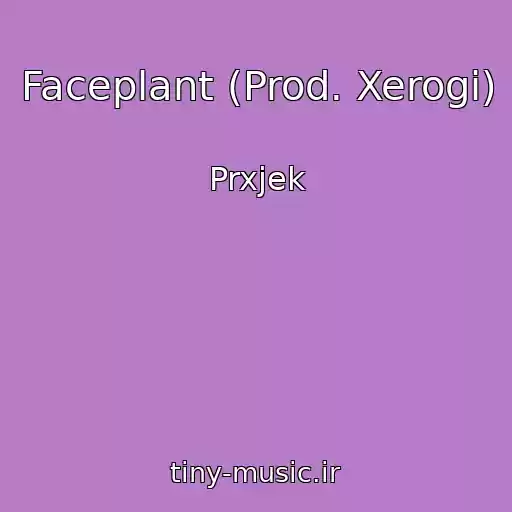 کاور آهنگ Faceplant (Prod. Xerogi) از Prxjek
