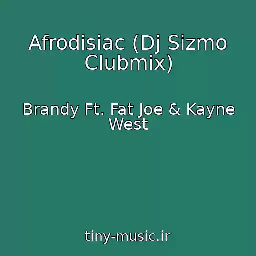 کاور آهنگ Afrodisiac (Dj Sizmo Clubmix) از Brandy Ft. Fat Joe & Kayne West