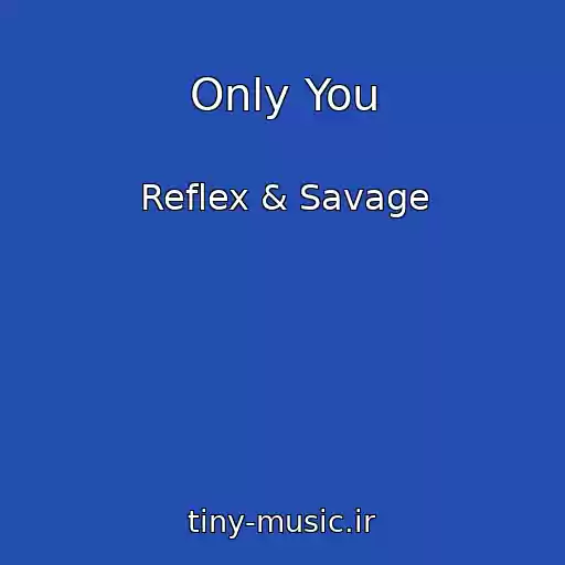 کاور آهنگ Only You از Reflex & Savage