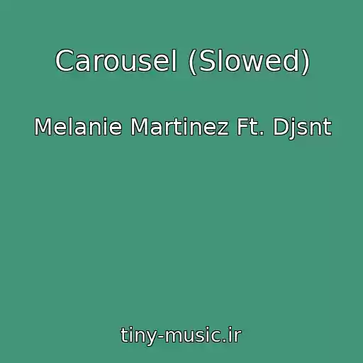 کاور آهنگ Carousel (Slowed) از Melanie Martinez Ft. Djsnt