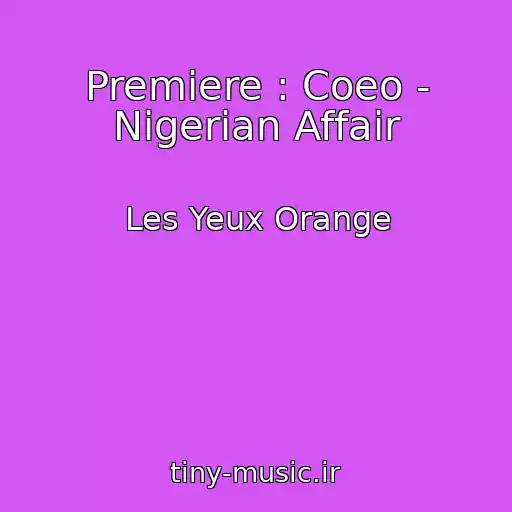 کاور آهنگ Premiere : Coeo - Nigerian Affair از Les Yeux Orange