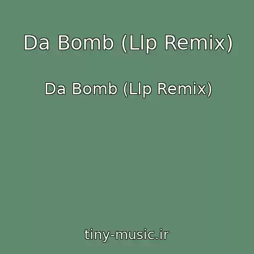 کاور آهنگ Da Bomb (Llp Remix) از Da Bomb (Llp Remix)
