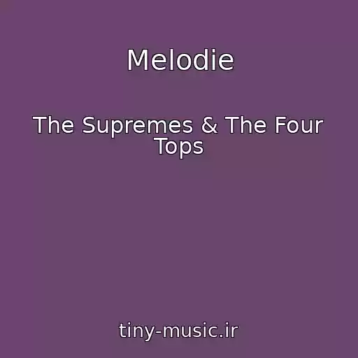 کاور آهنگ Melodie از The Supremes & The Four Tops