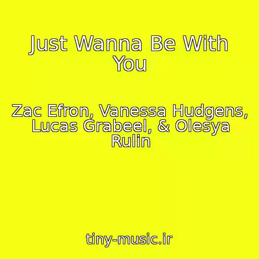 کاور آهنگ Just Wanna Be With You از Zac Efron, Vanessa Hudgens, Lucas Grabeel, & Olesya Rulin