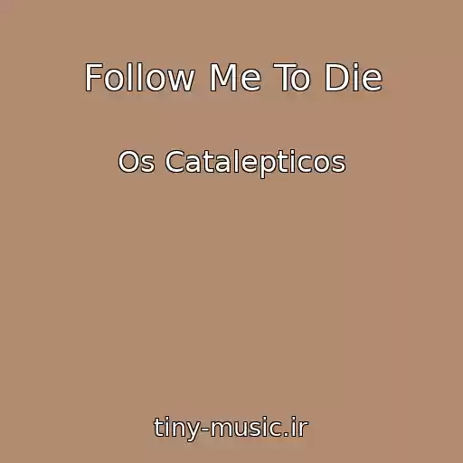 کاور آهنگ Follow Me To Die از Os Catalepticos