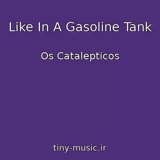 کاور آهنگ Like In A Gasoline Tank از Os Catalepticos