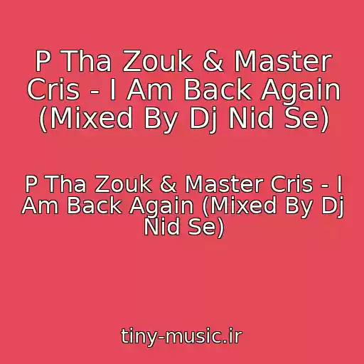 کاور آهنگ P Tha Zouk & Master Cris - I Am Back Again (Mixed By Dj Nid Se) از P Tha Zouk & Master Cris - I Am Back Again (Mixed By Dj Nid Se)