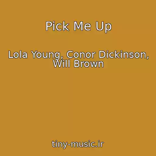 کاور آهنگ Pick Me Up از Lola Young, Conor Dickinson, Will Brown