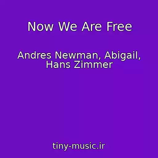 کاور آهنگ Now We Are Free از Andres Newman, Abigail, Hans Zimmer