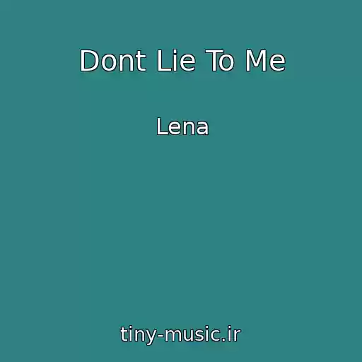 کاور آهنگ Dont Lie To Me از Lena