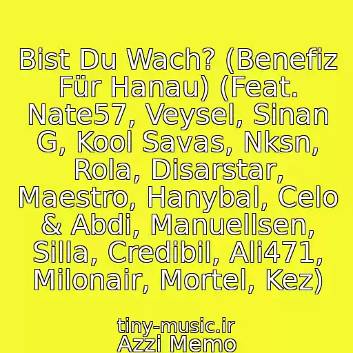 کاور آهنگ Bist Du Wach? (Benefiz Für Hanau) (Feat. Nate57, Veysel, Sinan G, Kool Savas, Nksn, Rola, Disarstar, Maestro, Hanybal, Celo & Abdi, Manuellsen, Silla, Credibil, Ali471, Milonair, Mortel, Kez) از Azzi Memo