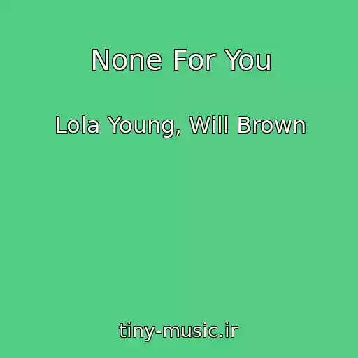 کاور آهنگ None For You از Lola Young, Will Brown