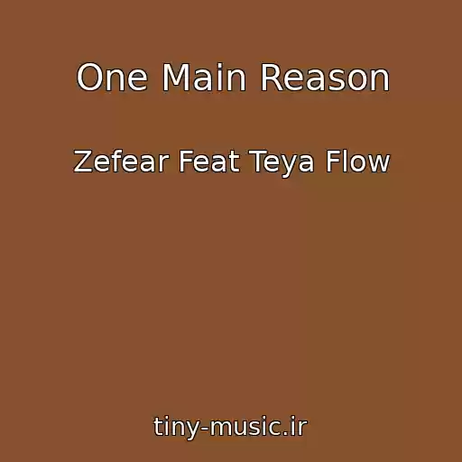 کاور آهنگ One Main Reason از Zefear Feat Teya Flow
