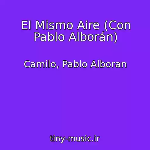 کاور آهنگ El Mismo Aire (Con Pablo Alborán) از Camilo, Pablo Alboran