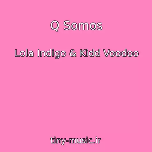 کاور آهنگ Q Somos از Lola Indigo & Kidd Voodoo