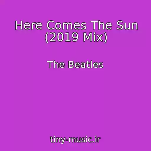 کاور آهنگ Here Comes The Sun (2019 Mix) از The Beatles