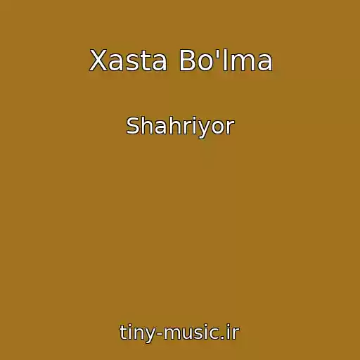 کاور آهنگ Xasta Bo'lma از Shahriyor