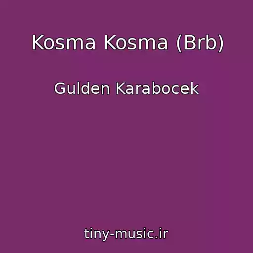 کاور آهنگ Kosma Kosma (Brb) از Gulden Karabocek